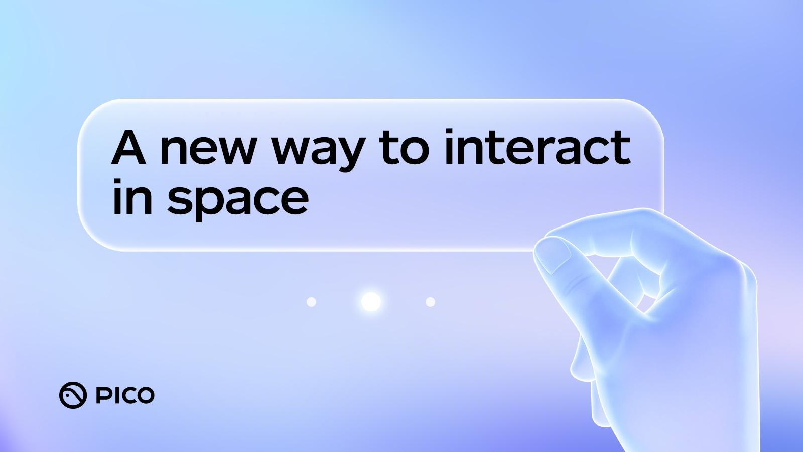 A New 3D Interaction Paradigm for Spatial Applications | PICO Developer